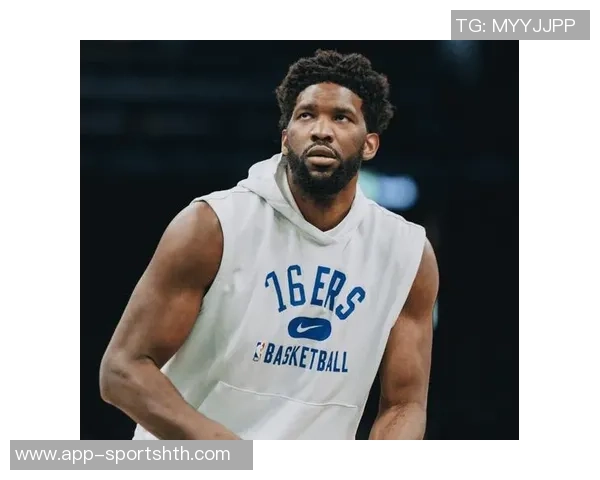 纳斯称赞恩比德表现出色关注赛后身体反应成新焦点